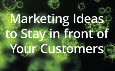 Marketing Ideas to Help You Stay In Front of Your Customers